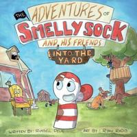 The Adventures of Smelly Sock and His Friends: Into the Yard 0998747629 Book Cover