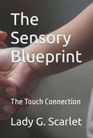 The Sensory Blueprint: The Touch Connection B0FR1FV6TS Book Cover