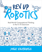 REV Up Robotics: Real-World Computational Thinking in the K-8 Classroom 1564848175 Book Cover
