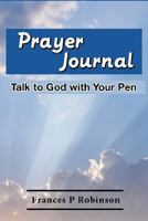 Prayer Journal: Talk to God with Your Pen 1502327236 Book Cover