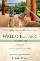 The Highly Improbable Adventures Of Wallace and Fang: God is Good and Life Seems Better when Lying in Mud 1662897529 Book Cover