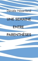Une semaine entre parenthèses (French Edition) 2322539252 Book Cover