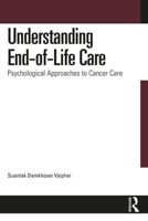Understanding End-of-Life Care: Psychological Approaches to Cancer Care 1032967021 Book Cover