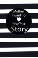 mother I want to hear your story: A guided journal to tell me your memories,keepsake questions.This is a great gift to mom,grandma,nana,aunt and ... to share their early life on like Birthday 1672565774 Book Cover