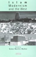 Islam, Modernism and the West: Cultural and Political Relations at the End of the Millennium 1860643418 Book Cover