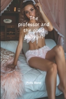 The professor and the good babygirl: A Forbidden DD-LG Daddy Dom diaper Romance Erotica Novel (DDLG Romance Erotica Novels) B0DWFXXWBC Book Cover