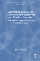 Addressing Racism and Ableism in the Classroom and Teacher Education: Case Studies of Special Education Teachers of Color (Theory to Practice in Critical and Social Justice Education) 1041101899 Book Cover