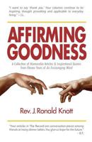 Affirming Goodness: A Collection of Memorable Articles & Inspirational Quotes from Eleven Years of An Encouraging Word 0985800143 Book Cover