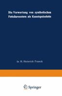 Die Verwertung Von Synthetischen Fettsaureestern ALS Kunstspeisefette: In Wirtschaftlicher, Physiologischer Und Technischer Beziehung 3663061434 Book Cover