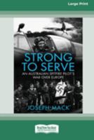 Strong to Serve: An Australian Spitfire Pilot's war over Europe 0369389263 Book Cover