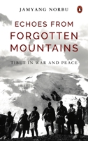 Echoes from Forgotten Mountains: Tibet in War and Peace 0670094668 Book Cover