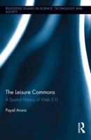 The Leisure Commons: A Spatial History of Web 2.0 0415887119 Book Cover