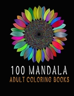 100 Mandala Adult Coloring Books: Beautiful Mandalas Designed to Soothe the Soul B08LGMR322 Book Cover