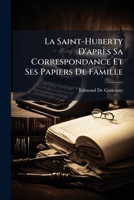 La Saint-Huberty: D'Apr�s Sa Correspondance Et Ses Papiers de Famille (Classic Reprint) 2012193811 Book Cover