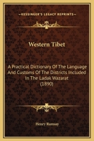 Western Tibet: A Practical Dictionary of the Language and Customs of the Districts Included in the Ladák Wazarat 1016410441 Book Cover