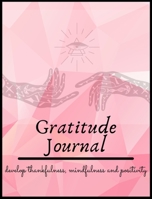 Gratitude Journal: Amazing journal for Invest few minutes daily to develop thankfulness, mindfulness and positivity Reflection Journal 0435200925 Book Cover