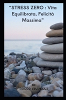 "Stress Zero: Vita Equilibrata, Felicità Massima": "Serenità Quotidiana: Sconfiggere lo Stress e Vivere al Massimo" (Italian Edition) B0CP37F6DC Book Cover