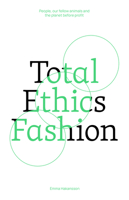 Total Ethics Fashion: People, our fellow animals and the planet before profit 1761450255 Book Cover