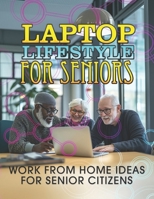 Laptop Lifestyle For Seniors: Your Complete Work From Home Guide B0FKZ7V6Z4 Book Cover