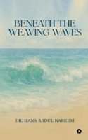 Beneath the Weaving Waves B0FP2Y54M8 Book Cover