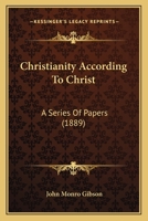 Christianity According to Christ a Series of Papers 1165311925 Book Cover