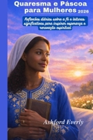 Devocional da Quaresma e Páscoa para Mulheres 2026: Reflexões diárias sobre a fé e leituras significativas para inspirar esperança e renovação espiritual (Portuguese Edition) B0GR576F4K Book Cover