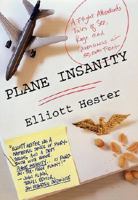 Plane Insanity: A Flight Attendant's Tales of Sex, Rage, and Queasiness at 30,000 Feet