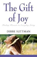 The Gift of Joy: Finding Pleasure in Everyday Living 1626466408 Book Cover