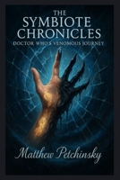 The Symbiote Chronicles: Doctor Who's Venomous Journey B0DQM266S9 Book Cover