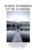 Échos d'Ombres et de Lumière: Poèmes qui traversent les zones d'ombre de l'âme pour y chercher des éclats de lumière - entre chute, mémoire et élévation. (French Edition) 2322638005 Book Cover