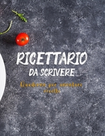 Ricettario Da Scrivere Quaderno Per Annotare Ricette: Copertina Flessibile, Per 100 dolci Piatti Preferite di Casa, Spazio Per 100 Ricette (Italian Edition) B084WGS25X Book Cover