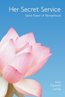 Her Secret Service: Silent Power of Womanhood 138743960X Book Cover