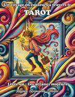 Un Voyage en Couleurs à Travers le Tarot: Édition des Arcanes Majeurs 1069161128 Book Cover