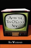 After the Ten O'Clock News 1413749038 Book Cover