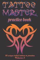 Tattoo Master practice book - 50 unique tribal tattoos to pratice: 6" x 9"(15.24 x 22.86 cm) size cream pages with 3 dots per inch to practice with ... drawing album for adults tattoo artists 1726368483 Book Cover