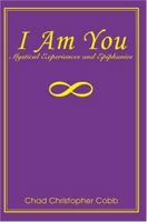 I Am You: Mystical Experiences and Epiphanies 0595325556 Book Cover