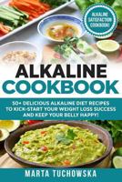 Alkaline Cookbook: : 50+ Delicious Alkaline Diet Recipes to Kick-Start Your Weight 1542587492 Book Cover