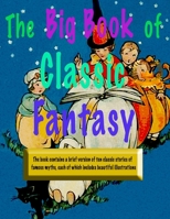 The Big Book of Classic Fantasy: The book contains a brief version of classic stories of famous myths, each of which includes beautiful illustrations, Age 2-5 Years B083XZFKKY Book Cover