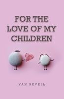 For the Love of My Children B0BPY47XKM Book Cover