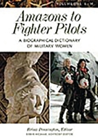 Amazons to Fighter Pilots: A Biographical Dictionary of Military Women 2 Volumes 0313291977 Book Cover