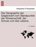 Die Geographie der Gegenwart vom Standpunkte der Wissenschaft, der Schule und des Lebens. 1241411565 Book Cover