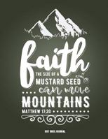 Faith The Size Of A Mustard Seed Can Move Mountains Matthew 17:20 Dot Grid Journal: (8.5 x 11 Extra Large) Dot Grid Blank Journal Notebook Organizer ... Christian Quote Sermon Notes Bible Study 1797818082 Book Cover