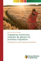 Trajetórias Femininas: relações de gênero no processo migratório: A Migração e suas interseccionalidades 6139702844 Book Cover
