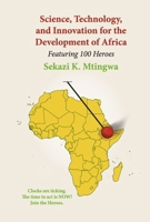 Science, Technology, and Innovation for the Development of Africa: Featuring 100 Heroes 0988434660 Book Cover