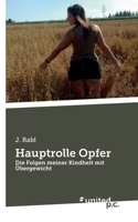 Hauptrolle Opfer: Die Folgen meiner Kindheit mit Übergewicht 3710359074 Book Cover