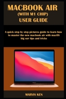 Macbook Air (with M1 Chip) User Guide: A quick step by step pictures guide to learn how to master the new MacBook Air with macOS Big Sur tips and tric B08TZDYJQC Book Cover