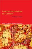 Understanding Knowledge as a Commons: From Theory to Practice 0262516039 Book Cover