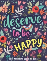Self Affirming Coloring Book: Good Vibes, Joyful Inspiring Quotes, Words of Positive Affirmations, Self Motivating Messages, Inspirational Sayings for Adults B08974G7ML Book Cover