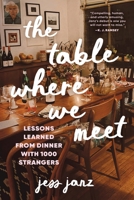 The Table Where We Meet: Lessons Learned From Dinner With 1000 Strangers 146425110X Book Cover