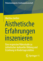 Aisthetische Erfahrungen inszenieren: Eine responsive Videostudie zu ästhetischer-kultureller Bildung und Erziehung in Kindertagesstätten ... Erziehungswissenschaft, 16) (German Edition) 3658485434 Book Cover